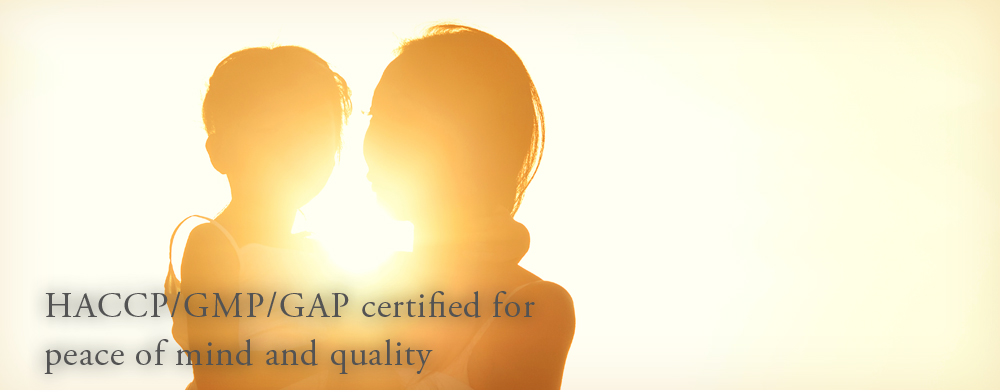 HACCP / GMP / GAP certified for peace of mind and quality